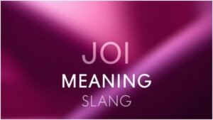 JOI Meaning Slang: What It Really Stands For Explained