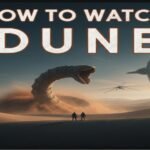 How to Watch Dune The Complete Viewing & Streaming Guide