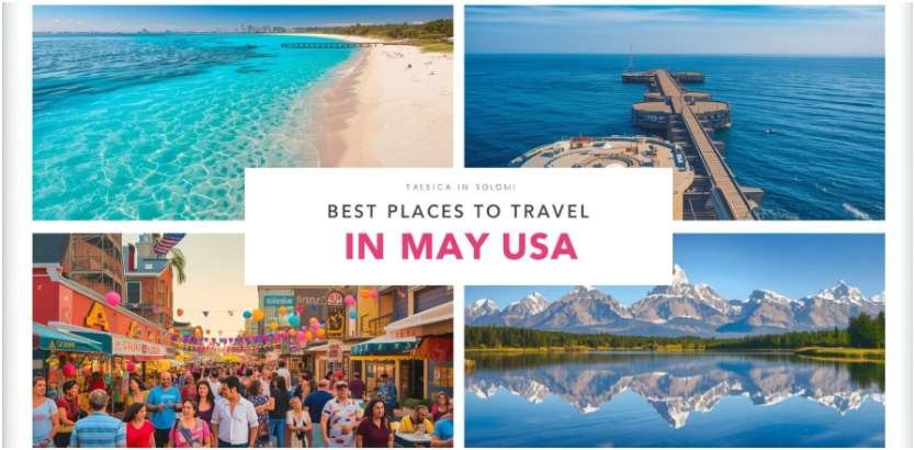 Best Places to Travel in May USA: A Friendly Expert Guide